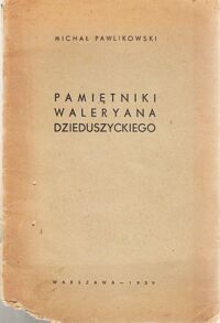 Miniatura okładki Pawlikowski Michał Pamiętniki Waleryana Dzieduszyckiego. /Odbitka z miesięcznika Przegląd Współczesny/