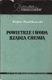 Miniatura okładki Pawlikowski Stefan Powietrze i woda rządzą chemią. /Biblioteka problemów /