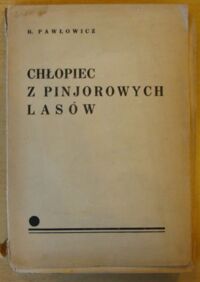 Miniatura okładki Pawłowicz Bohdan Chłopiec z pinjorowych lasów. Powieść.