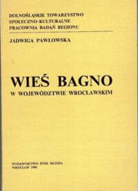 Miniatura okładki Pawłowska Jadwiga Wieś Bagno w województwie wrocławskim.