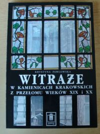 Zdjęcie nr 1 okładki Pawłowska Krystyna Witraże w kamienicach krakowskich z przełomu wieków XIX i XX.