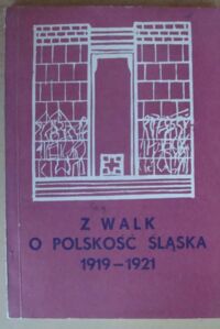 Miniatura okładki Pawłowski Igor /red./ Z walk o polskość Śląska 1919-1921.
