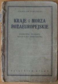 Miniatura okładki Pawłowski Stanisław Kraje i morza pozaeuropejskie. Podręcznik geografji dla III klasy gimnazjalnej.