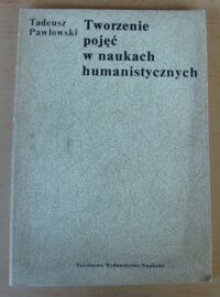 Miniatura okładki Pawłowski Tadeusz Tworzenie pojęć w naukach humanistycznych. /Metodologia Humanistyki/