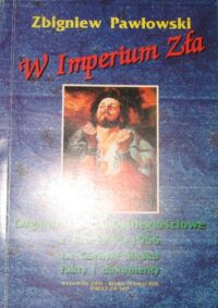Miniatura okładki Pawłowski Zbigniew W Imperium Zła. Organizacje niepodległościowe w latach 1945-1956 na Górnym Śląsku. Fakty, dokumenty.