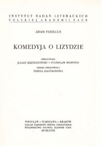 Miniatura okładki Paxillus Adam /opr.Krzyżanowski J., Rospond S./ Komedyja o Lizydzie. /Biblioteka Pisarzów  Polskich  seria B Nr.17./