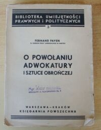 Miniatura okładki Payen Fernand /przeł. Jan Ruff/ O powołaniu adwokatury i sztuce obrończej. /Biblioteka Umiejętności Prawnych i Politycznych 3/