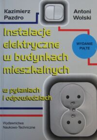 Miniatura okładki Pazdro Kazimierz, Wolski Antoni Instalacje elektryczne w budynkach mieszkalnych w pytaniach i odpowiedziach.