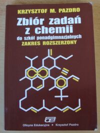 Miniatura okładki Pazdro Krzysztof M. Zbiór zadań z chemii dla szkół ponadgimnazjalnych. Zakres rozszerzony.