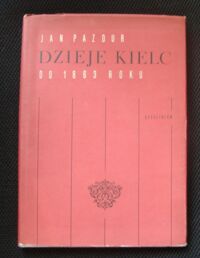 Zdjęcie nr 1 okładki Pazdur Jan Dzieje Kielc do 1863 roku.