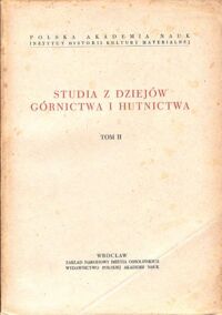 Miniatura okładki Pazdura Jan /red./ Studia z dziejów górnictwa i hutnictwa.  T. II .