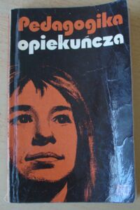 Zdjęcie nr 1 okładki  Pedagogika opiekuńcza. Materiały z krajowej konferencji Komitetu Nauk Pedagogicznych PAN.