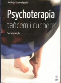 Miniatura okładki Pędzich Zuzanna Psychoterapia tańcem i ruchem. Teoria i praktyka.