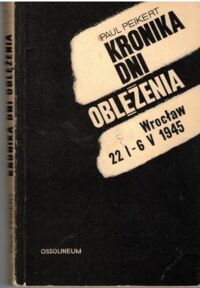Miniatura okładki Peikert Paul Kronika dni oblężenia. Wrocław 22 I - 6 V 1945.