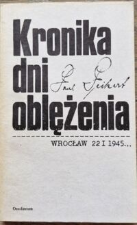 Miniatura okładki Peikert Paul Kronika dni oblężenia. Wrocław 22 I - 6 V 1945.
