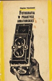 Miniatura okładki Pękosławski Zbigniew Fotografia w praktyce amatorskiej.