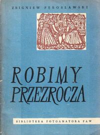 Zdjęcie nr 1 okładki Pękosławski Zbigniew Robimy przeźrocza. /Biblioteka fotoamatora FAW Nr 6/