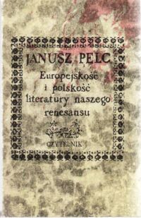 Miniatura okładki Pelc Janusz Europejskość i polskość literatury naszego renesansu.