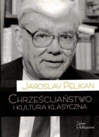 Miniatura okładki Pelikan Jaroslav Chrześcijaństwo i kultura klasyczna.