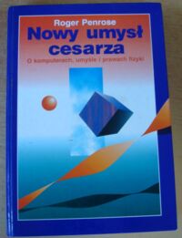 Zdjęcie nr 1 okładki Penrose Roger Nowy umysł cesarza. O komputerach, umyśle i prawach fizyki.