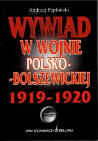 Miniatura okładki Pepłoński Andrzej  Wywiad w wojnie polsko-bolszewickiej. 