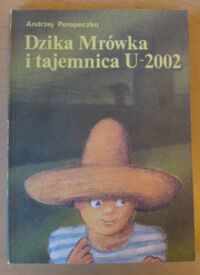 Miniatura okładki Perepeczko Andrzej Dzika Mrówka i tajemnica U-2002.