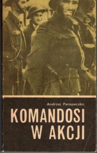 Zdjęcie nr 1 okładki Perepeczko Andrzej Komandosi w akcji.