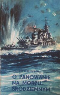 Miniatura okładki Perepeczko Andrzej O panowanie na Morzu Śródziemnym. /Wojny morskie III/