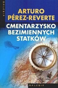 Miniatura okładki Perez - Reverte Arturo Cmentarzysko bezimiennych statków . / Galeria /