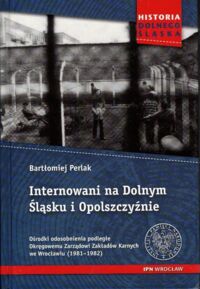 Miniatura okładki Perlak Bartłomiej Internowani na Dolnym Śląsku i Opolszczyźnie.