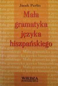 Zdjęcie nr 1 okładki Perlin Jacek Mała gramatyka języka hiszpańskiego.