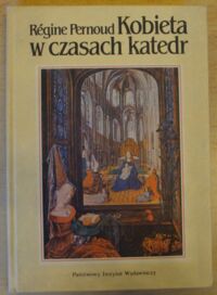 Miniatura okładki Pernoud Regine Kobieta w czasach katedr.