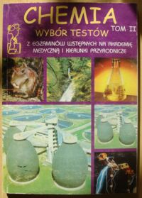 Zdjęcie nr 1 okładki Persona Andrzej Chemia. Wybór testów z egzaminów wstępnych na akademie medyczne i kierunki przyrodnicze. T.II. Chemia nieorganiczna i organiczna.