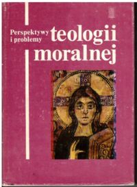 Zdjęcie nr 1 okładki  Perspektywy i problemy teologii moralnej.