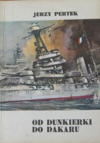 Miniatura okładki Pertek Jerzy Od Dunkierki do Dakaru.