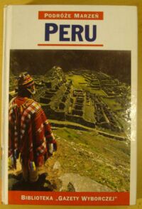 Zdjęcie nr 1 okładki  Peru. /Podróże Marzeń. Tom 25/