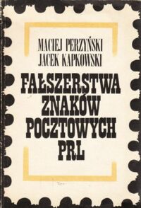 Zdjęcie nr 1 okładki Perzyński Maciej, Kapkowski Jacek Fałszerstwa znaków pocztowych w PRL.