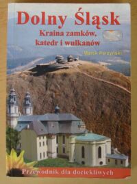 Zdjęcie nr 1 okładki Perzyński Marek Dolny Śląsk. Kraina zamków, katedr i wulkanów. Przewodnik dla dociekliwych.