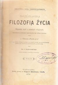 Miniatura okładki Pescha Tilman o.SJ. /przeł. Gajkowskiego J.Ks./ Chrześcijańska filozofia życia. Wiązanka myśli o prawdach religijnych. Tom II. /Biblioteka Dzieł Chrześcijańskich/
