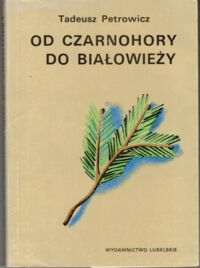 Zdjęcie nr 1 okładki Petrowicz Tadeusz Od Czarnohory do Białowieży.