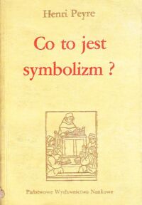 Miniatura okładki Peyre Henri Co to jest symbolizm? /Seria z bakałarzem/