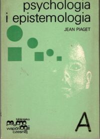 Miniatura okładki Piaget Jean Psychologia i epistemologia. /Biblioteka Psychologii Współczesnej/