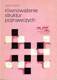Miniatura okładki Piaget Jean Równoważenie struktur poznawczych. Centralny problem rozwoju. /Biblioteka Psychologii Współczesnej/