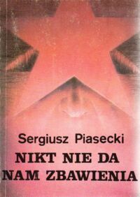 Zdjęcie nr 1 okładki Piasecki Sergiusz Nikt nie da nam zbawienia.