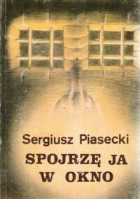 Miniatura okładki Piasecki Sergiusz Spojrzę ja w okno.