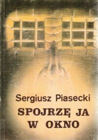 Miniatura okładki Piasecki Sergiusz Spojrzę ja w okno.