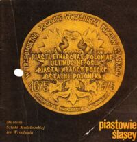 Zdjęcie nr 1 okładki  Piastowie śląscy. Seria 14 medali pamiątkowych Józefa Stasińskiego wydana przez Muzeum Sztuki Medalierskiej z okazji 300 rocznicy wygaśnięcia Piastów śląskich 1675 - 1975.