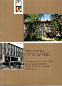 Miniatura okładki Piątek Jolanta /red./ Wrocławska czternastka. Jubileusz 40-lecia istnienia szkoły Liceum Ogólnokształcące Nr XIV im. Polonii Belgijskiej we Wrocławiu.