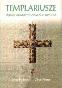 Miniatura okładki Picknett Lynn, Prince Clive Templariusze tajni strażnicy tożsamości Chrystusa.