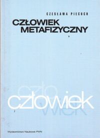 Zdjęcie nr 1 okładki Piecuch Czesław Człowiek metafizyczny.